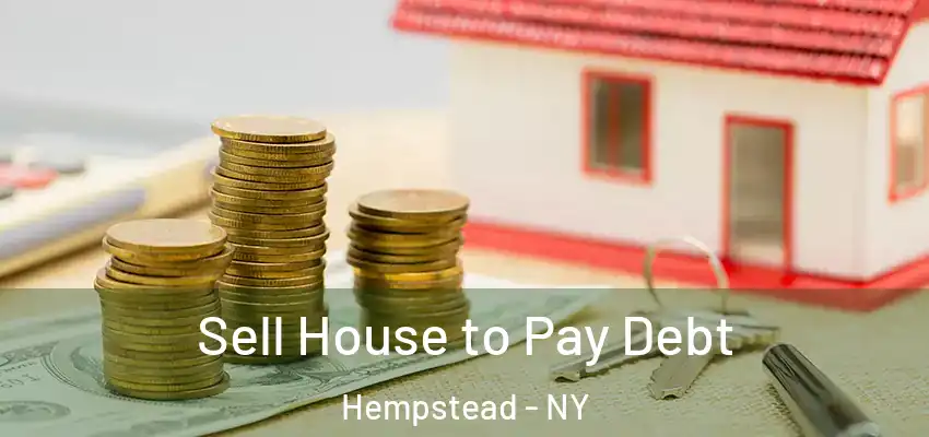 Sell House to Pay Debt Hempstead - NY